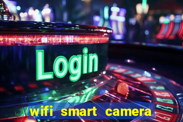 wifi smart camera easy to achieve real time remote viewing